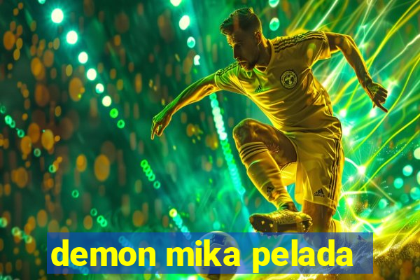 demon mika pelada